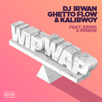 DJ Irwan, Ghetto Flow & Kalibwoy feat. Kempi & FRNKIE - Wip Wap