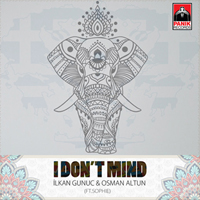 Ilkan Gunuc & Osman Altun feat. Sophie - I Don't Mind