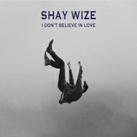 Shay Wize - I Don't Believe In Love