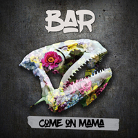 BAR - Come On Mama