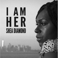 Shea Diamond - I Am Her