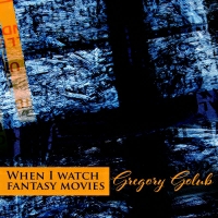 Gregory Golub - When I Watch Fantasy Movies