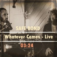 SAFE BOND - Whatever Comes – Live