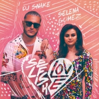 Dj Snake with Selena Gomez - Selfish Love