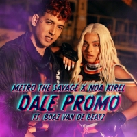 Metro The Savage עם נועה קירל - DALE PROMO (feat. Boaz Van De Beatz)
