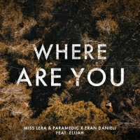 Miss lera & Paramedic, Eran Danieli - where ARE you (feat.Elijah) - Radio Edit