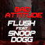 Flush Feat Snoop Dogg - Bad Attitude