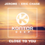 Jerome ft. Eric Chase - Close To You