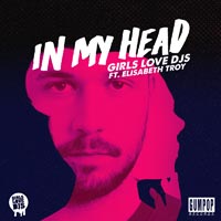 Girls Love DJs feat. Elisabeth Troy - In My Head