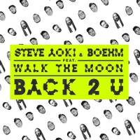 Steve Aoki and Boehm ft WALK THE MOON - Back 2 U
