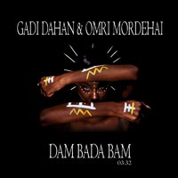 Gadi Dahan & Omri Mordehai - Dam Bada Bam