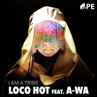 Loco Hot  feat. A-WA - I'm A Tribe