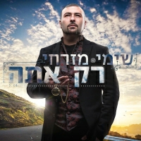שימי מזרחי - רק אתה