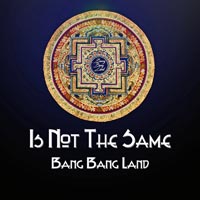 Bang Bang Land - Is Not The Same